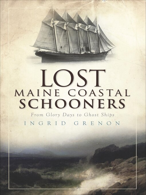 Title details for Lost Maine Coastal Schooners by Ingrid Grenon - Available